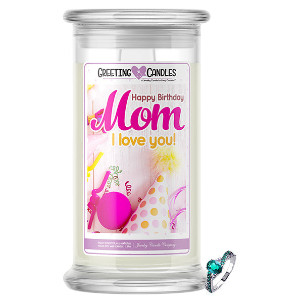 Happy Birthday Mom! I Love You! Jewelry Greeting Cards Candles