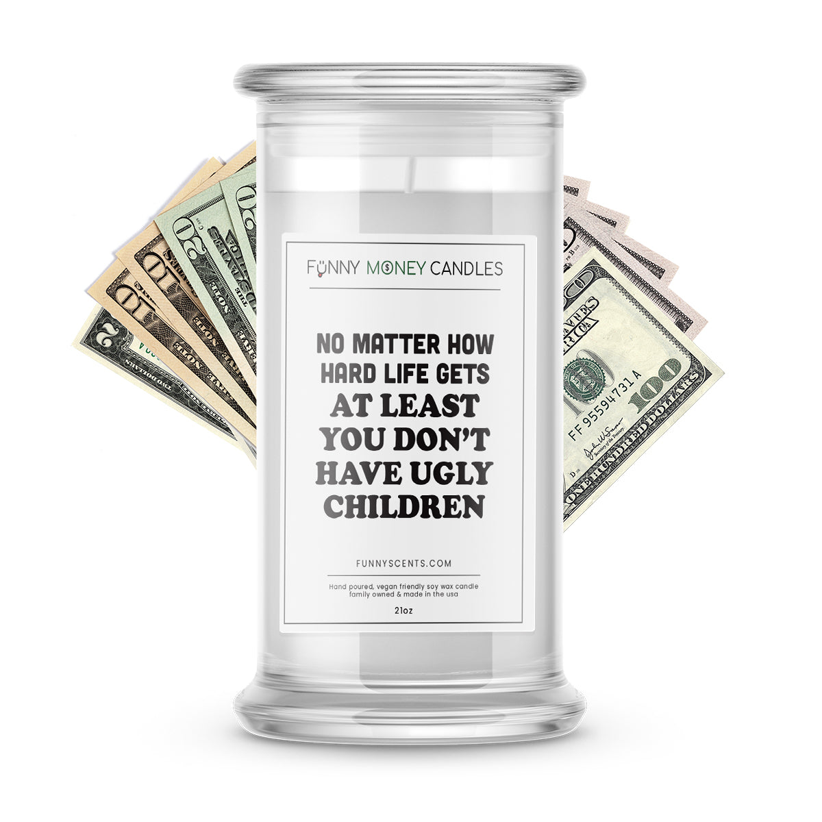 No Matters How hard life gets at least you don't have ugly children Money Funny Candles